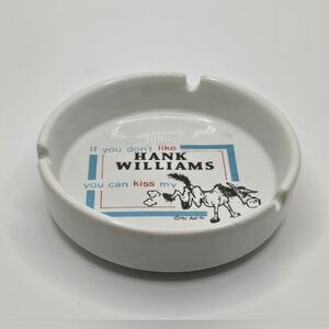 Vintage "If You Don't Like Hank Williams You Can Kiss My" Ash Tray RARE GUC 4"
